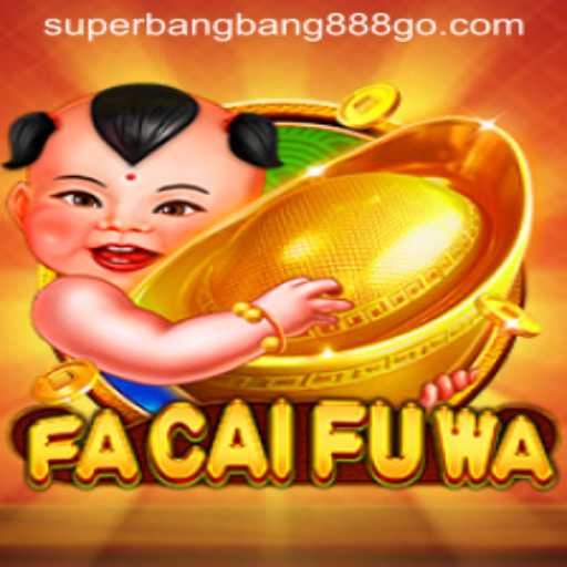 Discover the Exciting World of FaCaiFuWa with Superbangbang888